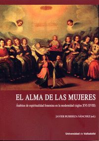 ALMA DE LAS MUJERES, EL. ÁMBITOS DE ESPIRITUALIDAD FEMENINA EN LA MODERNIDAD (SI
