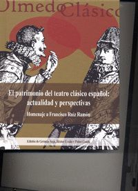 PATRIMONIO DEL TEATRO CLÁSICO ESPAÑOL, EL: ACTUALIDAD Y PERSPECTIVAS. HOMENAJE A