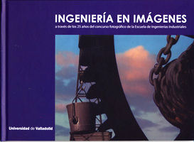 INGENIERÍA EN IMÁGENES A TRAVÉS DE LOS 25 AÑOS DEL CONCURSO FOTOGRÁFICO DE LA ES