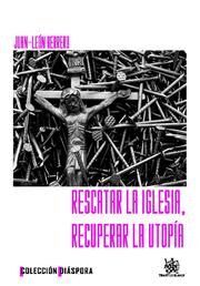 RESCATAR LA IGLESIA , RECUPERAR LA UTOPIA