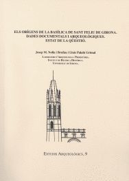 ELS ORÍGENS DE LA BASÍLICA DE SANT FELIU DE GIRONA. DADES DOCUMENTALS I ARQUEOLÒ