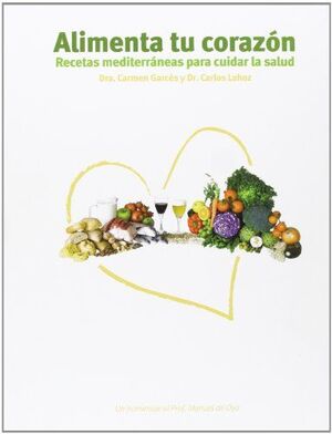 ALIMENTA TU CORAZÓN : RECETAS MEDITERRÁNEAS PARA CUIDAR LA SALUD