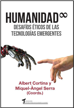 HUMANIDAD INFINITA. DESAFIOS ETICOS DE LAS TECNOLOGIAS EMERGENTES