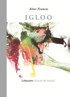 IGLOO (XIV PREMIO SURCOS DE POESÍA, CORIA DEL RÍO, 2010)