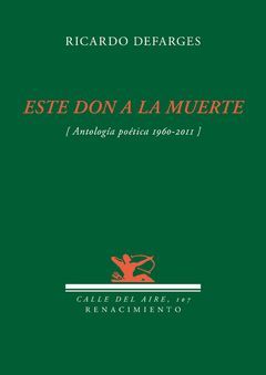 ESTE DON DE LA MUERTE (ANTOLOGÍA POÉTICA, 1960-2011)