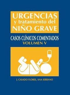 URGENCIAS Y TRATAMIENTO DEL NIÑO GRAVE -V- CASOS CLINICOS COMENTADOS