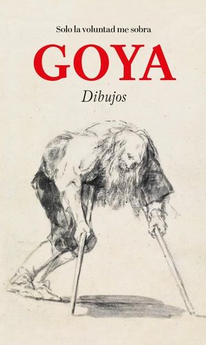 GOYA. SOLO LA VOLUNTAD ME SOBRA.