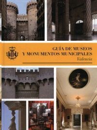 GUIA DE MUSEOS Y MONUMENTOS MUNICIPALES.AYUNTAMIENTO DE VALENCIA-RUST