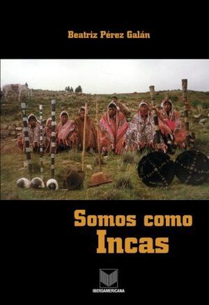 SOMOS COMO INCAS. AUTORIDADES TRADICIONALES EN LOS ANDES PERUANOS.