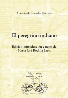 EL PEREGRINO INDIANO. EDICIÓN, INTRODUCCIÓN Y NOTAS DE MARÍA JOSÉ RODILLA LEÓN.