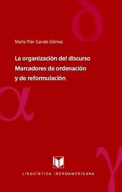 LA ORGANIZACIÓN DEL DISCURSO: MARCADORES DE ORDENACIÓN Y DE REFORMULACIÓN.