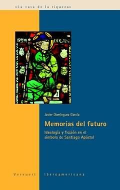 MEMORIAS DEL FUTURO. IDEOLOGÍA Y FICCIÓN EN EL SÍMBOLO DE SANTIAGO APÓSTOL.