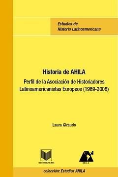 HISTORIA DE AHILA. PERFIL DE LA ASOCIACIÓN DE HISTORIADORES LATINOAMERICANISTAS