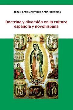 DOCTRINA Y DIVERSIÓN EN LA CULTURA ESPAÑOLA Y NOVOHISPANA.
