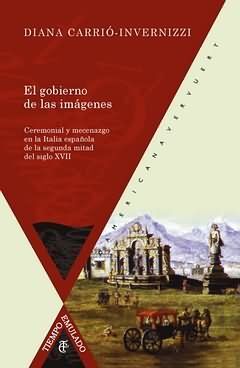 EL GOBIERNO DE LAS IMÁGENES. CEREMONIAL Y MECENAZGO EN LA ITALIA ESPAÑOLA DEL SI