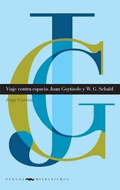 VIAJE CONTRA ESPACIO. JUAN GOYTISOLO Y W. G. SEBALD.