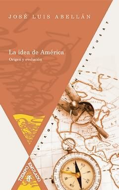 LA IDEA DE AMÉRICA. ORIGEN Y EVOLUCIÓN. SEGUNDA EDICIÓN REVISADA, ACTUALIZADA Y