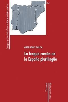 LA LENGUA COMÚN EN LA ESPAÑA PLURILINGÜE. APARECE MARZO 2009.