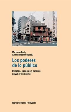 LOS PODERES DE LO PÚBLICO: DEBATES, ESPACIOS Y ACTORES EN AMÉRICA LATINA.