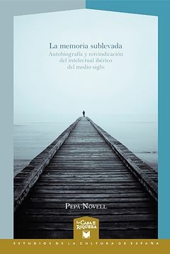 LA MEMORIA SUBLEVADA. AUTOBIOGRAFÍA Y REIVINDICACIÓN DEL INTELECTUAL IBÉRICO DEL