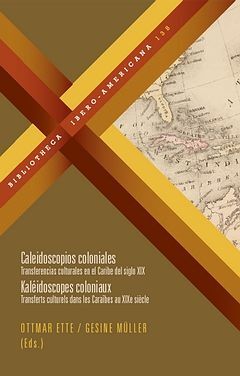 CALEIDOSCOPIOS COLONIALES. TRANSFERENCIAS CULTURALES EN EL CARIBE DEL SIGLO XIX
