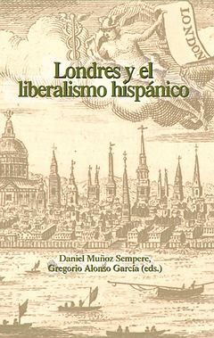 LONDRES Y EL LIBERALISMO HISPÁNICO. CON CONTRIBUCIONES EN CASTELLANO E INGLÉS.