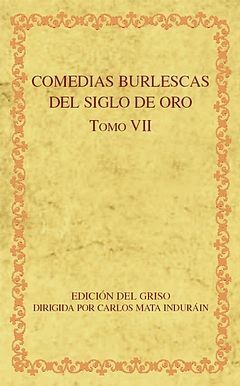 COMEDIAS BURLESCAS DEL SIGLO DE ORO. TOMO VII. APARECE EN JUNIO DE 2011.
