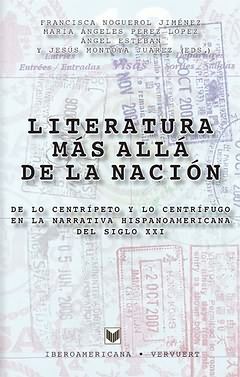 LITERATURA MÁS ALLÁ DE LA NACIÓN. DE LO CENTRÍPETO Y LO CENTRÍFUGO EN LA LITERAT