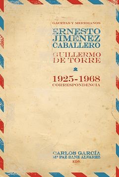 GACETAS Y MERIDIANOS. CORRESPONDENCIA ERNESTO GIMÉNEZ CABALLERO / GUILLERMO DE T