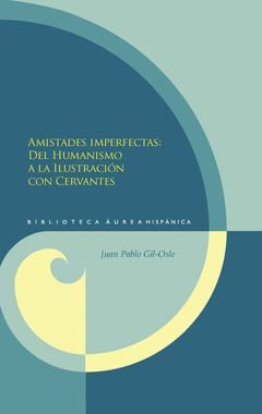 AMISTADES IMPERFECTAS. DEL HUMANISMO A LA ILUSTRACIÓN CON CERVANTES.