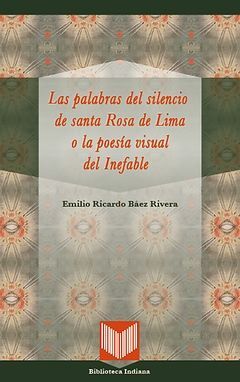 LAS PALABRAS DEL SILENCIO DE SANTA ROSA DE LIMA O LA POESÍA VISUAL DEL INEFABLE.