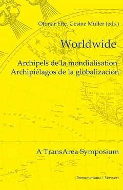 WORLDWIDE. ARCHIPELS DE LA MONDIALISATION. ARCHIPIÉLAGOS DE LA GLOBALIZACIÓN. CO