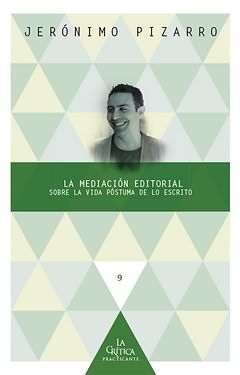 LA MEDIACIÓN EDITORIAL. SOBRE LA VIDA PÓSTUMA DE LO ESCRITO.