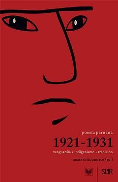 POESÍA PERUANA 1921-1931. VANGUARDIA + INDIGENISMO + TRADICIÓN.