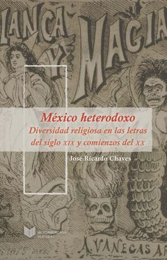 MÉXICO HETERODOXO. DIVERSIDAD RELIGIOSA EN LAS LETRAS DEL SIGLO XIX Y COMIENZOS