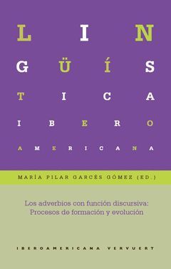 LOS ADVERBIOS CON FUNCIÓN DISCURSIVA: PROCESOS DE FORMACIÓN Y EVOLUCIÓN. APARECE