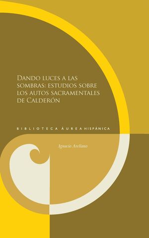 DANDO LUCES A LAS SOMBRAS:ESTUDIOS SOBRE LOS AUTOS SACRAMEN