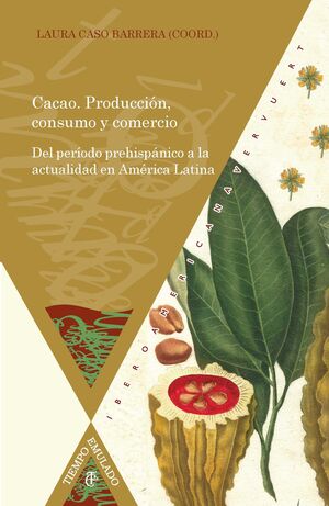 CACAO. PRODUCCIÓN, CONSUMO Y COMERCIO. DEL PERÍODO PREHISPÁNICO A LA ACTUALIDAD