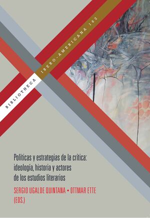 POLÍTICAS Y ESTRATEGIAS DE LA CRÍTICA: IDEOLOGÍA, HISTORIA Y ACTORES DE LOS ESTU