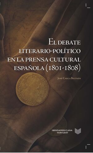 EL DEBATE LITERARIO-POLÍTICO EN LA PRENSA CULTURAL ESPAÑOLA (1801-1808).