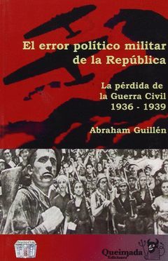 EL ERROR POLÍTICO MILITAR DE LA REPÚBLICA, 1936-1939