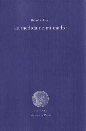 MEDIDA DE MI MADRE, LA.OLIFANTE.POESIA