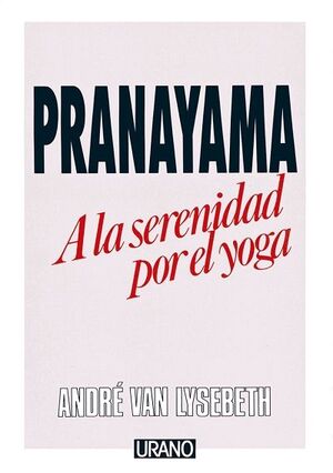 PRANAYAMA. A LA SERENIDAD POR EL YOGA