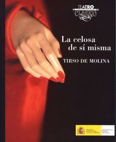 LA CELOSA DE SÍ MISMA.- TEXTOS DE TEATRO CLÁSICO Nº 35