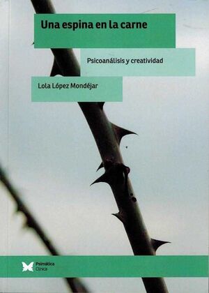 UNA ESPINA EN LA CARNE PSICOANALISIS Y CREATIVIDAD