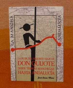 LA RUTA DEL SEGUNDO VIAJE DE DON QUIJOTE DESDE TIERRAS MANCHEGAS A ANDALUCÍA