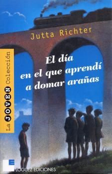 DIA EN EL QUE APRENDI A DOMAR ARAÑAS.JOVEN COLECC-LOGUEZ-RUST