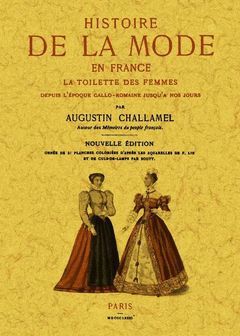 HISTOIRE DE LA MODE EN FRANCE. LA TOILETTE DES FEMMES DEPUIS L'ÉPOQUE GALLO-ROMA