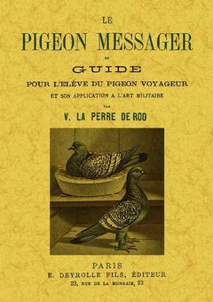 LE PIGEON MESSAGER OU GUIDE POUR L'ÉLÈVE DU PIGEON VOYAGEUR ET SON APPLICATION A
