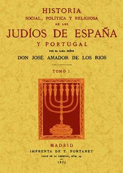 HISTORIA SOCIAL, POLÍTICA Y RELIGIOSA DE LOS JUDÍOS DE ESPAÑA Y PORTUGAL (TOMO 1